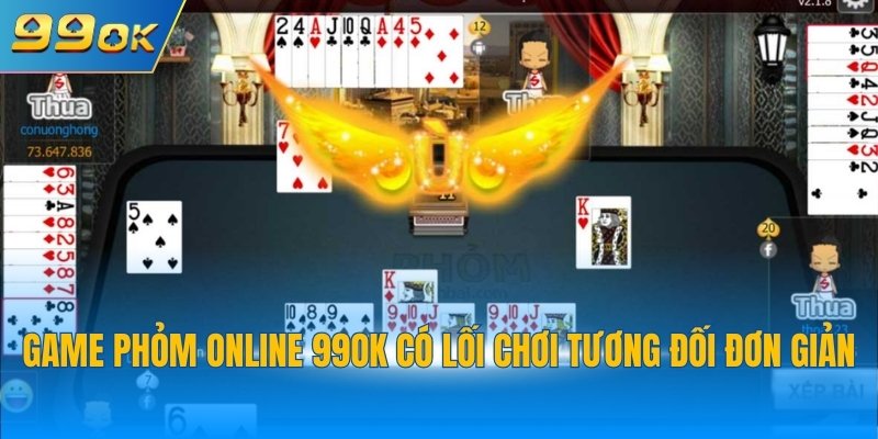 Game phỏm online 99OK có lối chơi tương đối đơn giản