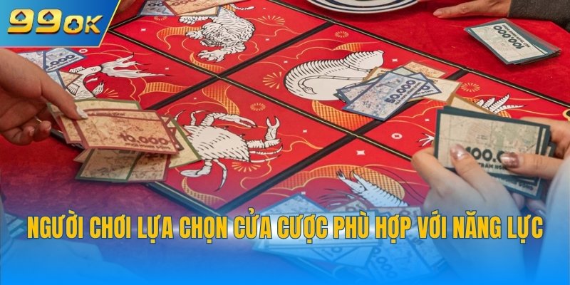 Người chơi lựa chọn cửa cược phù hợp với năng lực